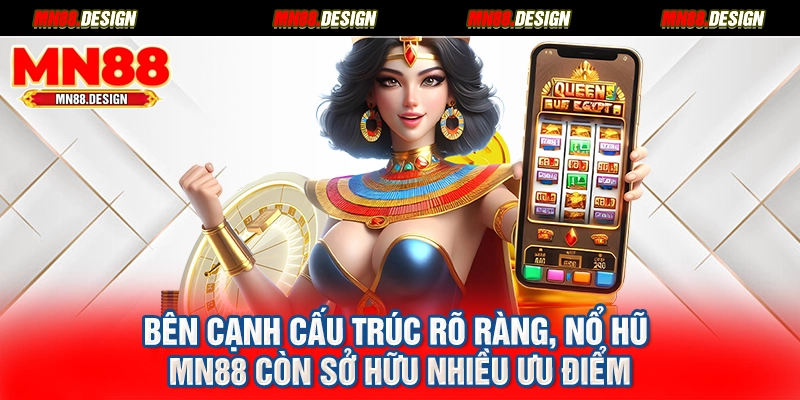 Bên cạnh cấu trúc rõ ràng, nổ hũ MN88 còn sở hữu nhiều ưu điểm