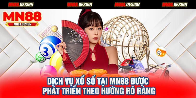 Dịch vụ xổ số tại MN88 được phát triển theo hướng rõ ràng