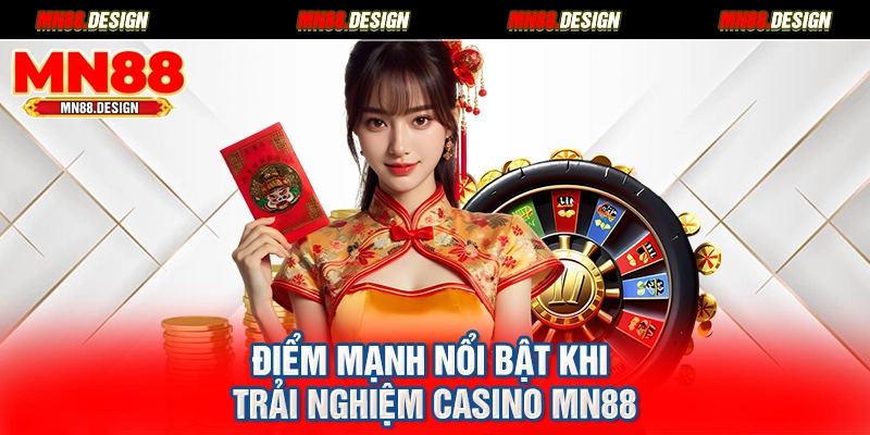 Điểm mạnh nổi bật khi trải nghiệm Casino MN88