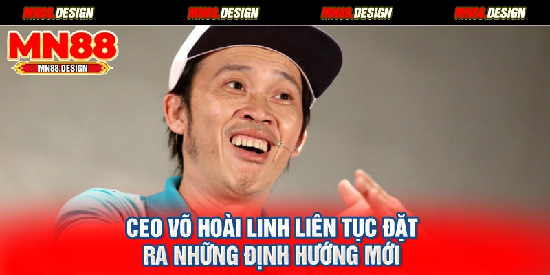 CEO Võ Hoài Linh liên tục đặt ra những định hướng mới