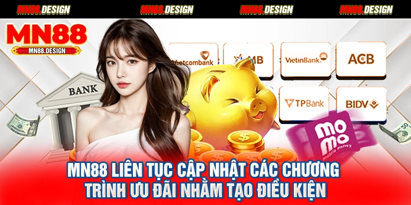 MN88 liên tục cập nhật các chương trình ưu đãi nhằm tạo điều kiện