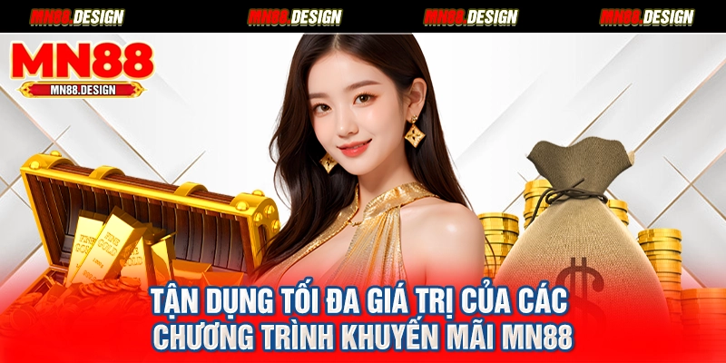 Tận dụng tối đa giá trị của các chương trình khuyến mãi MN88