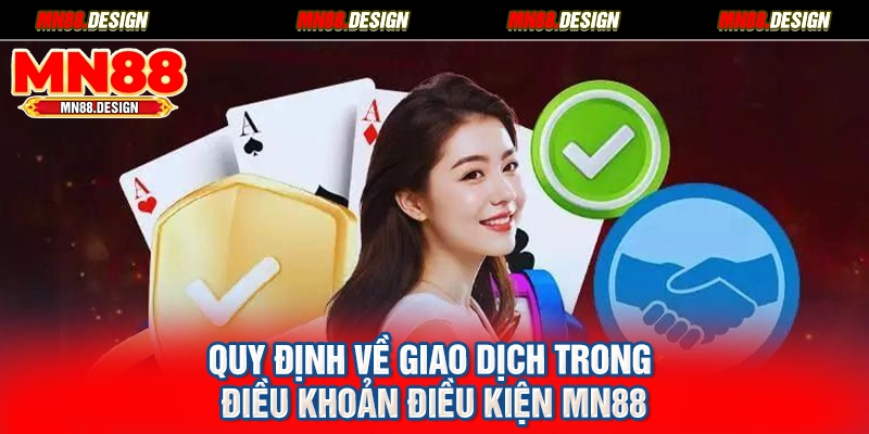 Quy định về giao dịch trong điều khoản điều kiện MN88