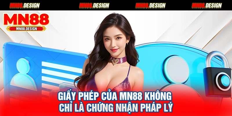 Giấy phép của MN88 không chỉ là chứng nhận pháp lý