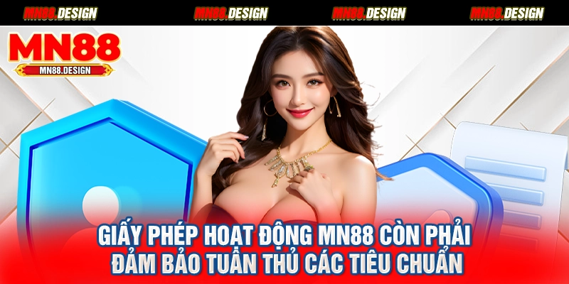 Giấy phép hoạt động MN88 còn phải đảm bảo tuân thủ các tiêu chuẩn
