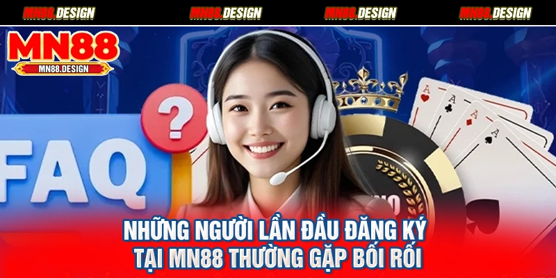 Những người lần đầu đăng ký tại MN88 thường gặp bối rối