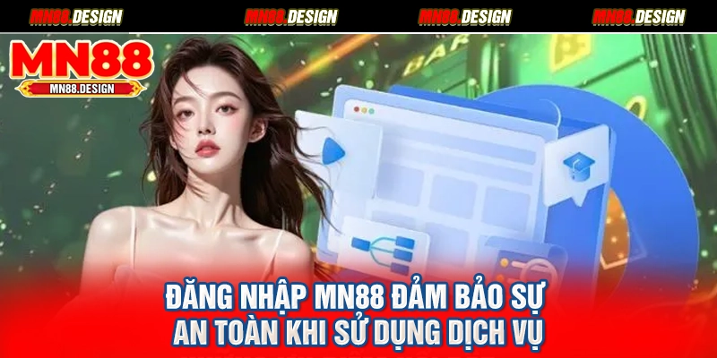 Đăng nhập MN88 đảm bảo sự an toàn khi sử dụng dịch vụ