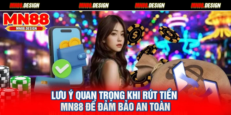 Lưu ý quan trọng khi rút tiền MN88 để đảm bảo an toàn