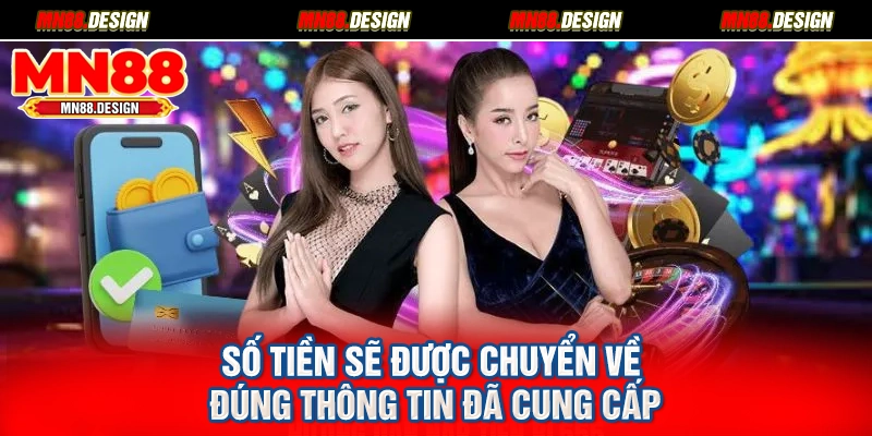 Số tiền sẽ được chuyển về đúng thông tin đã cung cấp