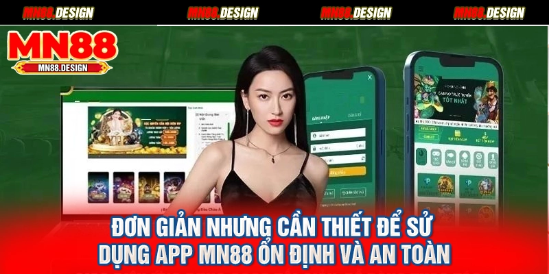 Đơn giản nhưng cần thiết để sử dụng app MN88 ổn định và an toàn