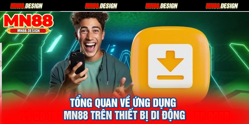 Tổng quan về ứng dụng MN88 trên thiết bị di động