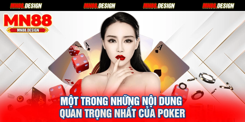 Một trong những nội dung quan trọng nhất của poker