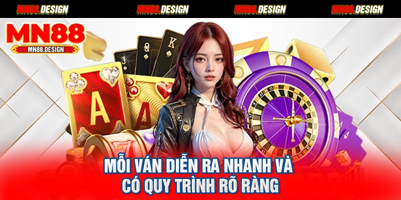 Mỗi ván diễn ra nhanh và có quy trình rõ ràng