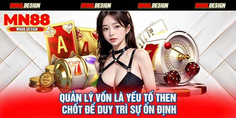 Quản lý vốn là yếu tố then chốt để duy trì sự ổn định