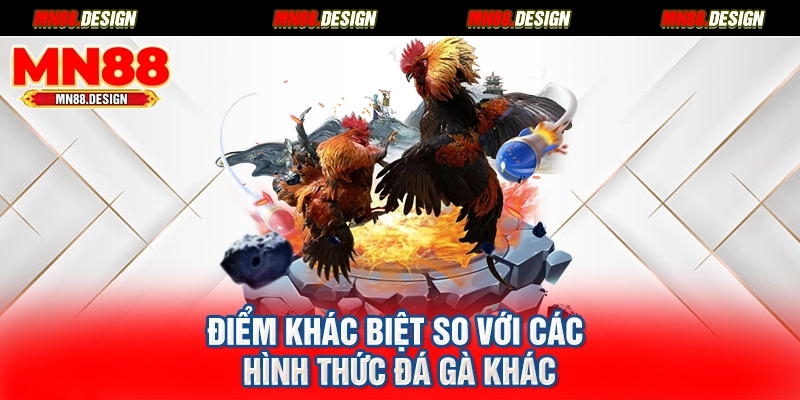 Điểm khác biệt so với các hình thức đá gà khác