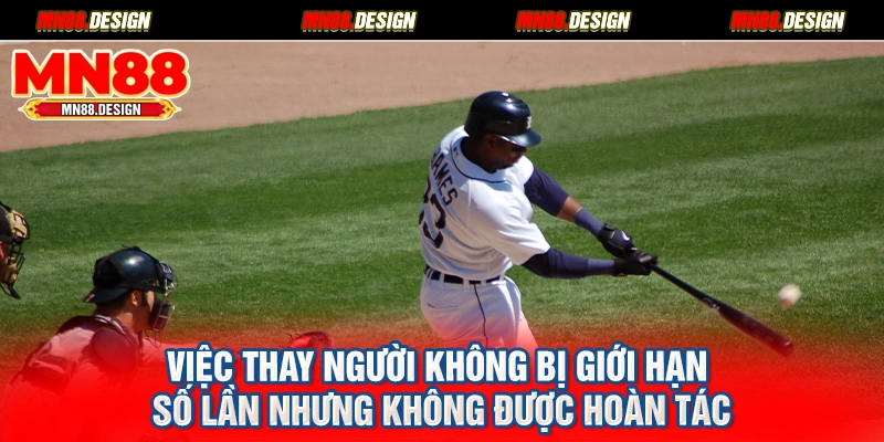 Việc thay người không bị giới hạn số lần nhưng không được hoàn tác