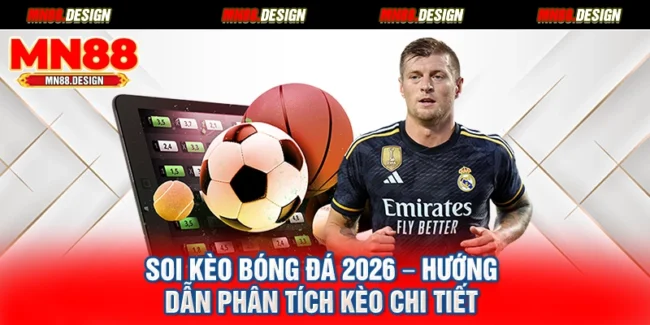 Soi Kèo Bóng Đá 2026 – Hướng Dẫn Phân Tích Kèo Chi Tiết