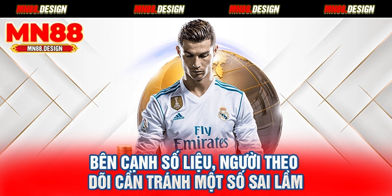 Bên cạnh số liệu, người theo dõi cần tránh một số sai lầm