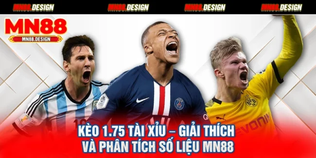 Kèo 1.75 Tài Xỉu – Giải Thích Và Phân Tích Số Liệu Mn88