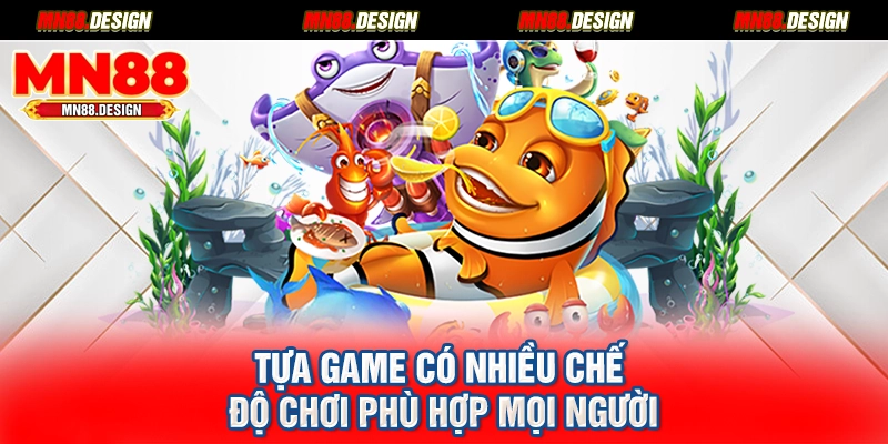 Tựa game có nhiều chế độ chơi phù hợp mọi người