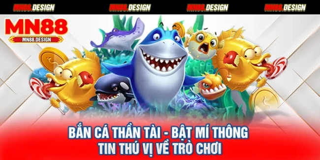 Bắn Cá Thần Tài - Bật Mí Thông Tin Thú Vị Về Trò Chơi