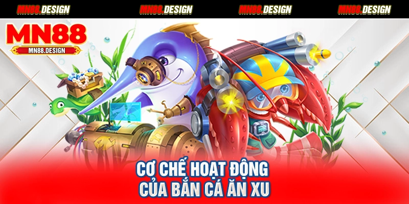 Cơ chế hoạt động của bắn cá ăn xu
