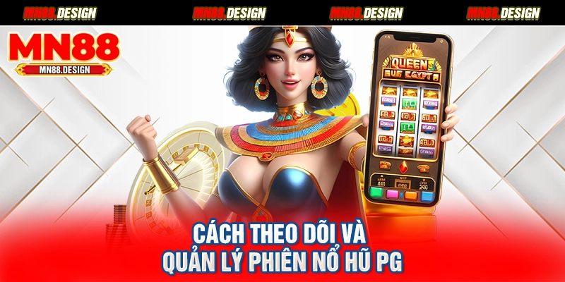 Cách theo dõi và quản lý phiên nổ hũ PG