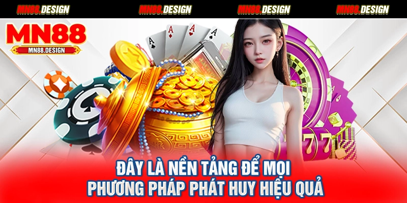 Đây là nền tảng để mọi phương pháp phát huy hiệu quả