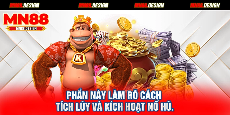 Phần này làm rõ cách tích lũy và kích hoạt nổ hũ.