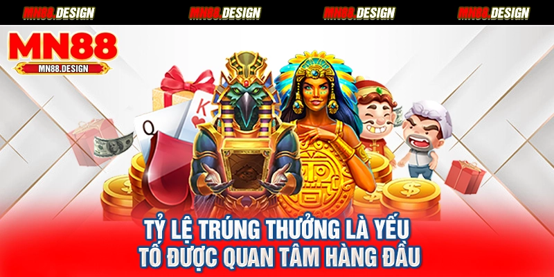 Tỷ lệ trúng thưởng là yếu tố được quan tâm hàng đầu