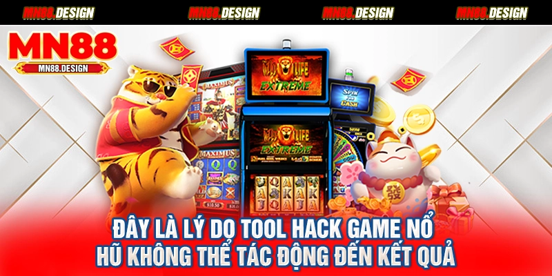 Đây là lý do tool hack game nổ hũ không thể tác động đến kết quả