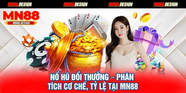Nổ Hũ Đổi Thưởng – Phân Tích Cơ Chế, Tỷ Lệ Tại Mn88