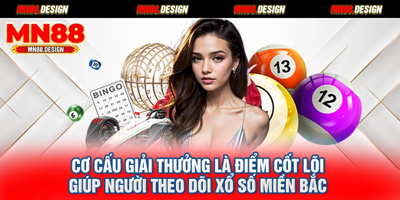 Cơ cấu giải thưởng là điểm cốt lõi giúp người theo dõi xổ số miền Bắc