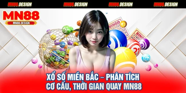 Xổ Số Miền Bắc – Phân Tích Cơ Cấu, Thời Gian Quay Mn88
