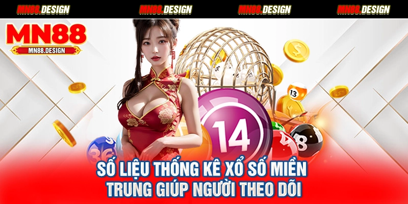 Số liệu thống kê Xổ số miền Trung giúp người theo dõi