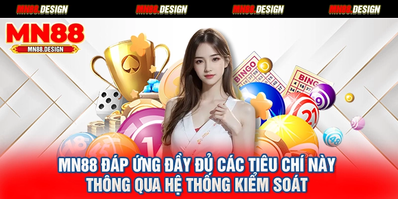 MN88 đáp ứng đầy đủ các tiêu chí này thông qua hệ thống kiểm soát