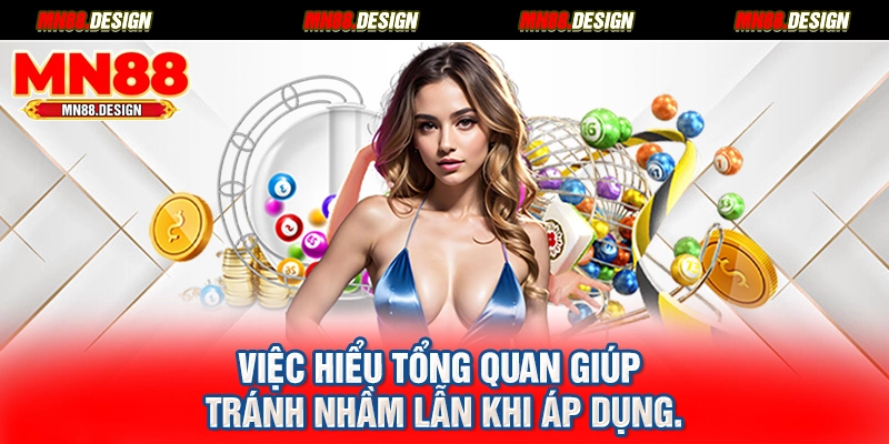 Việc hiểu tổng quan giúp tránh nhầm lẫn khi áp dụng.