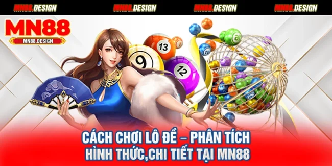 Cách Chơi Lô Đề – Phân Tích Hình Thức,Chi Tiết Tại Mn88